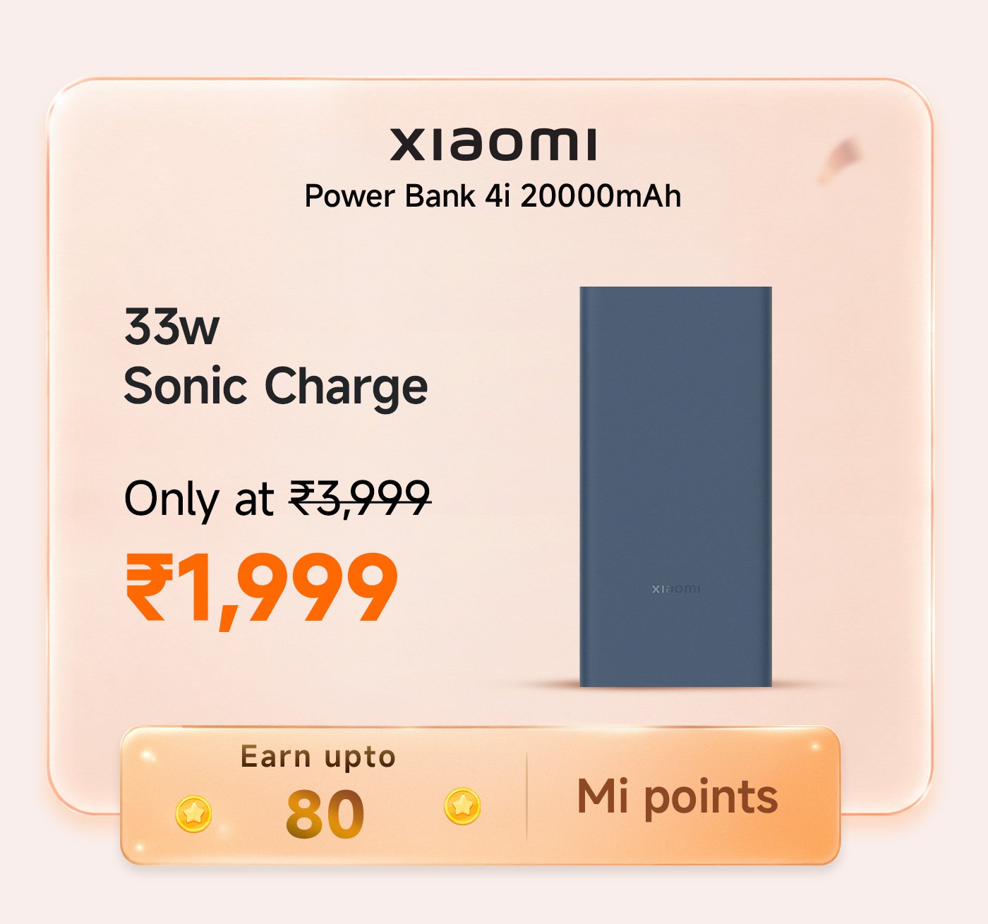 Xiaomi Power Bank 4i with 20000mAh capacity features 33W Sonic Charge. The original price is ₹3,999, now available for ₹1,999. You can earn up to 80 Mi points with this purchase.