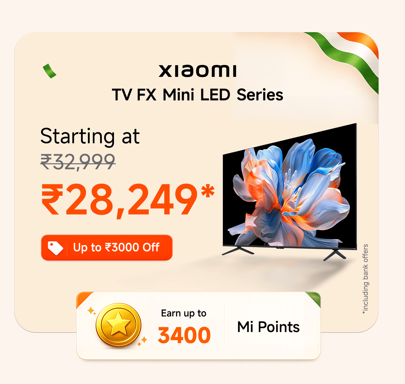 Xiaomi TV FX Mini LED series, starting at ₹32,999, now available for just ₹28,249*, with a discount of up to ₹3,000. Purchase to earn up to 3400 Mi points.