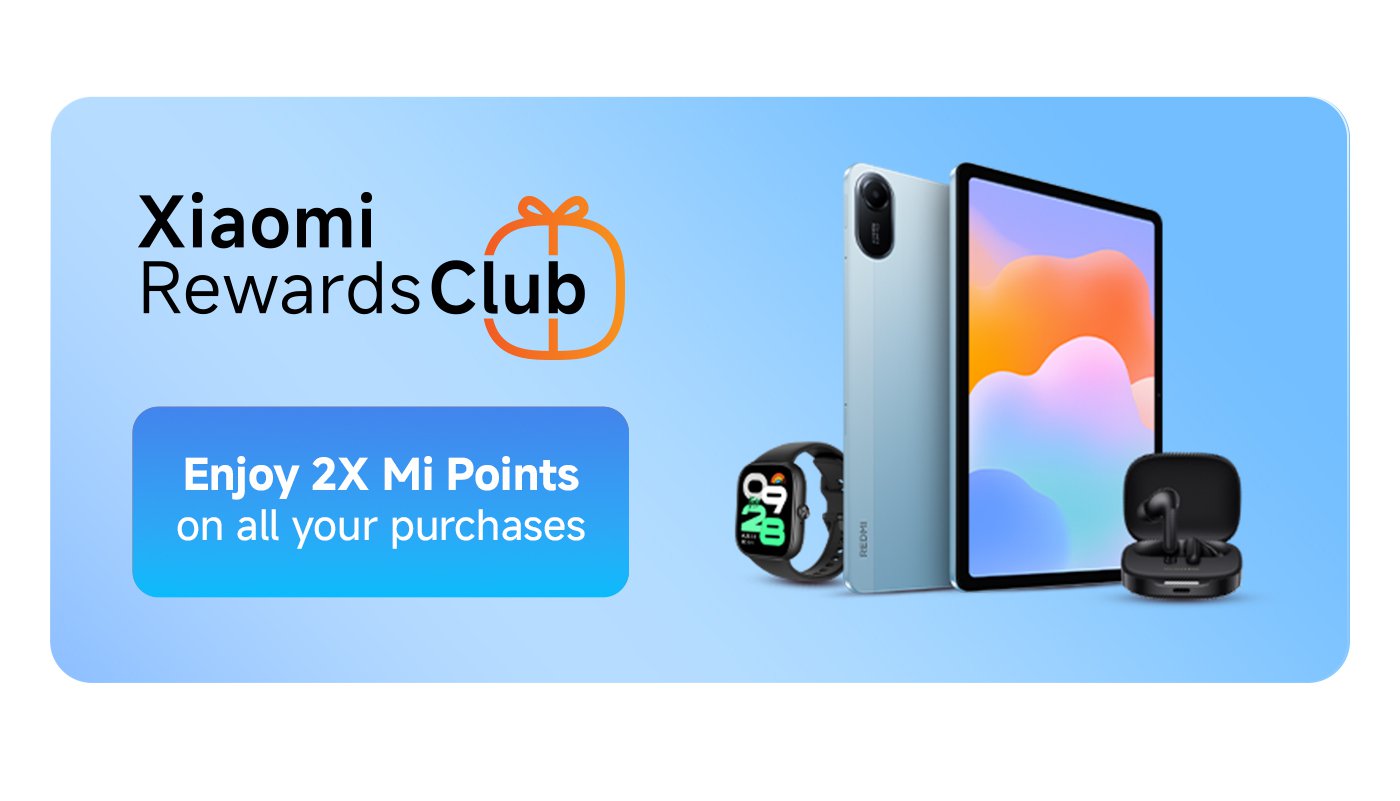 Xiaomi Rewards Club, enjoy double Mi points on all purchases.