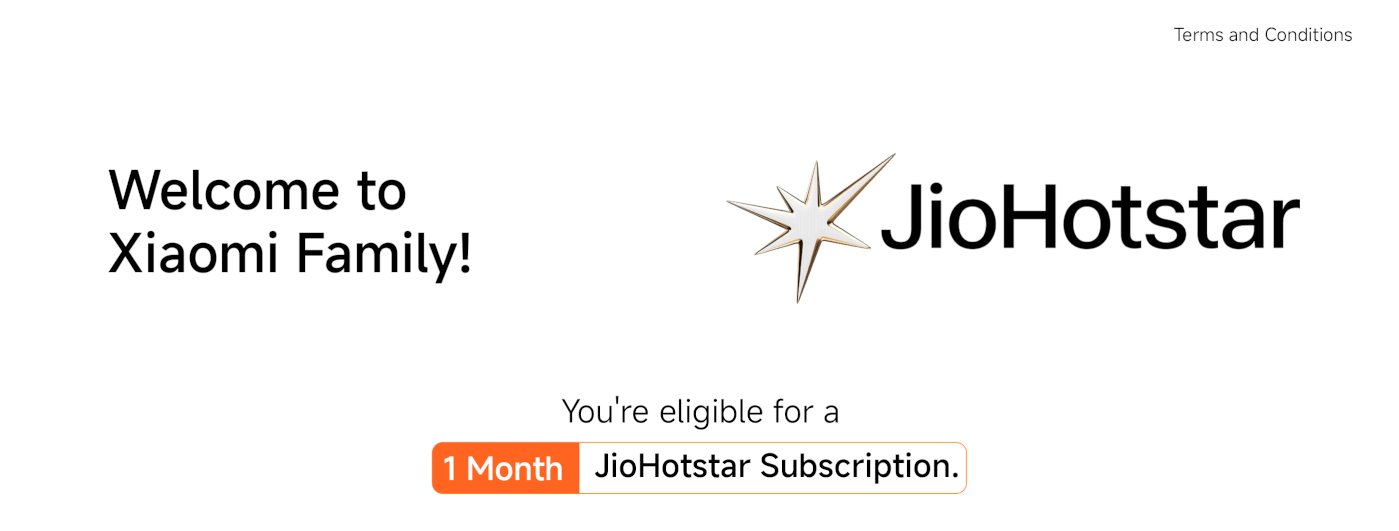 Welcome to Xiaomi Family! You're eligible for a 1 Month JioHotstar Subscription.