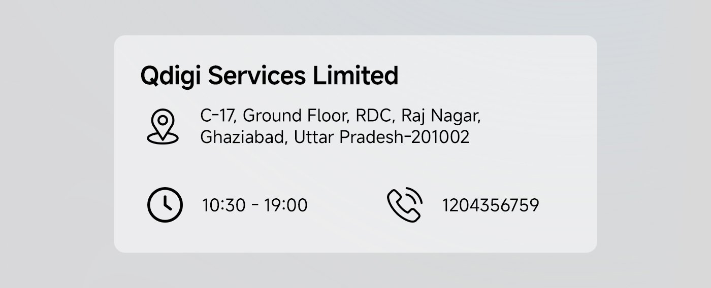 Qdigi Services Limited  
C-17, Ground Floor, RDC, Raj Nagar, Ghaziabad, Uttar Pradesh-201002  
Opening hours: 10:30 AM - 7:00 PM  
Phone: 1204356759  