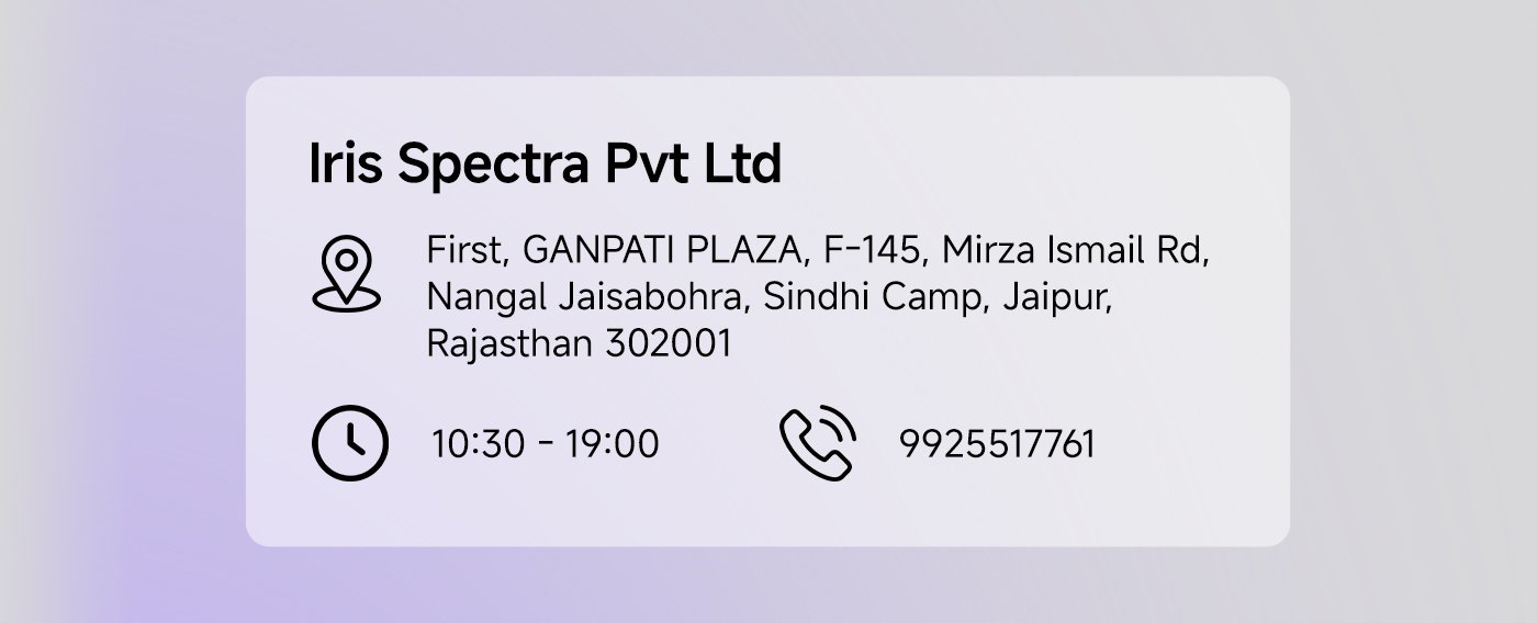 Iris Spectra Pvt Ltd  
Address: First, GANPATI PLAZA, F-145, Mirza Ismail Rd, Nangal Jaisabohra, Sindhi Camp, Jaipur, Rajasthan 302001  
Business Hours: 10:30 AM - 7:00 PM  
Phone: 9925517761