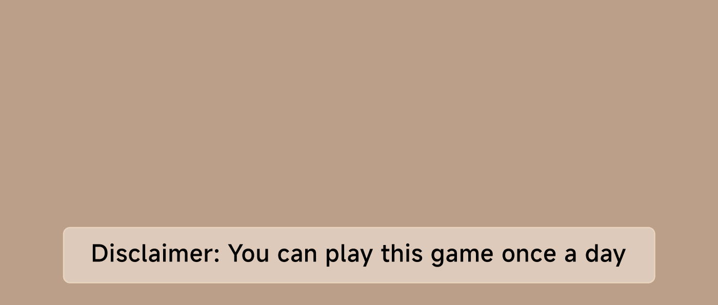 Game Disclaimer: You can play this game once a day.