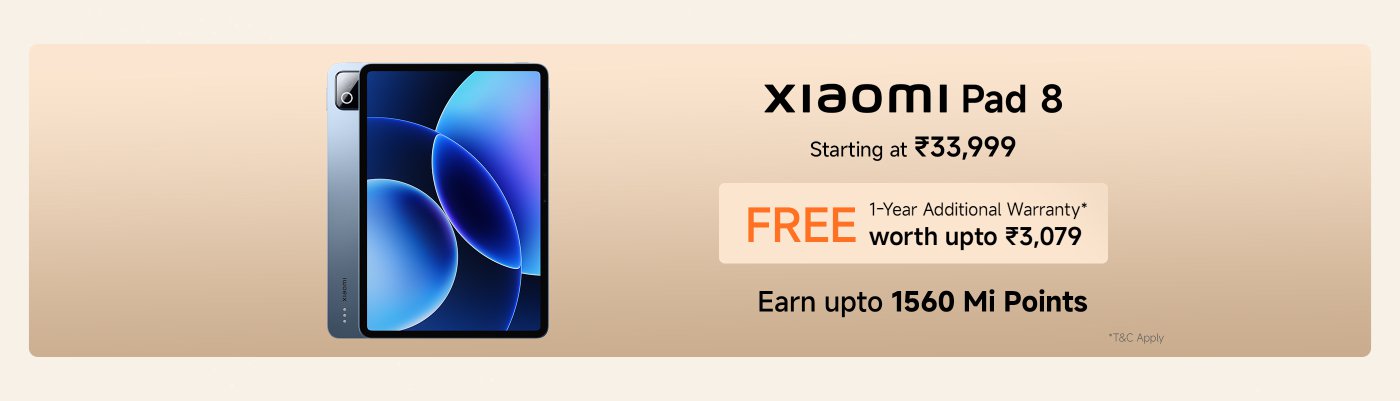 Xiaomi Pad 8 starting at ₹33,999. Includes a free 1-year additional warranty worth up to ₹3,079. Earn up to 1560 Mi Points. Terms and conditions apply.