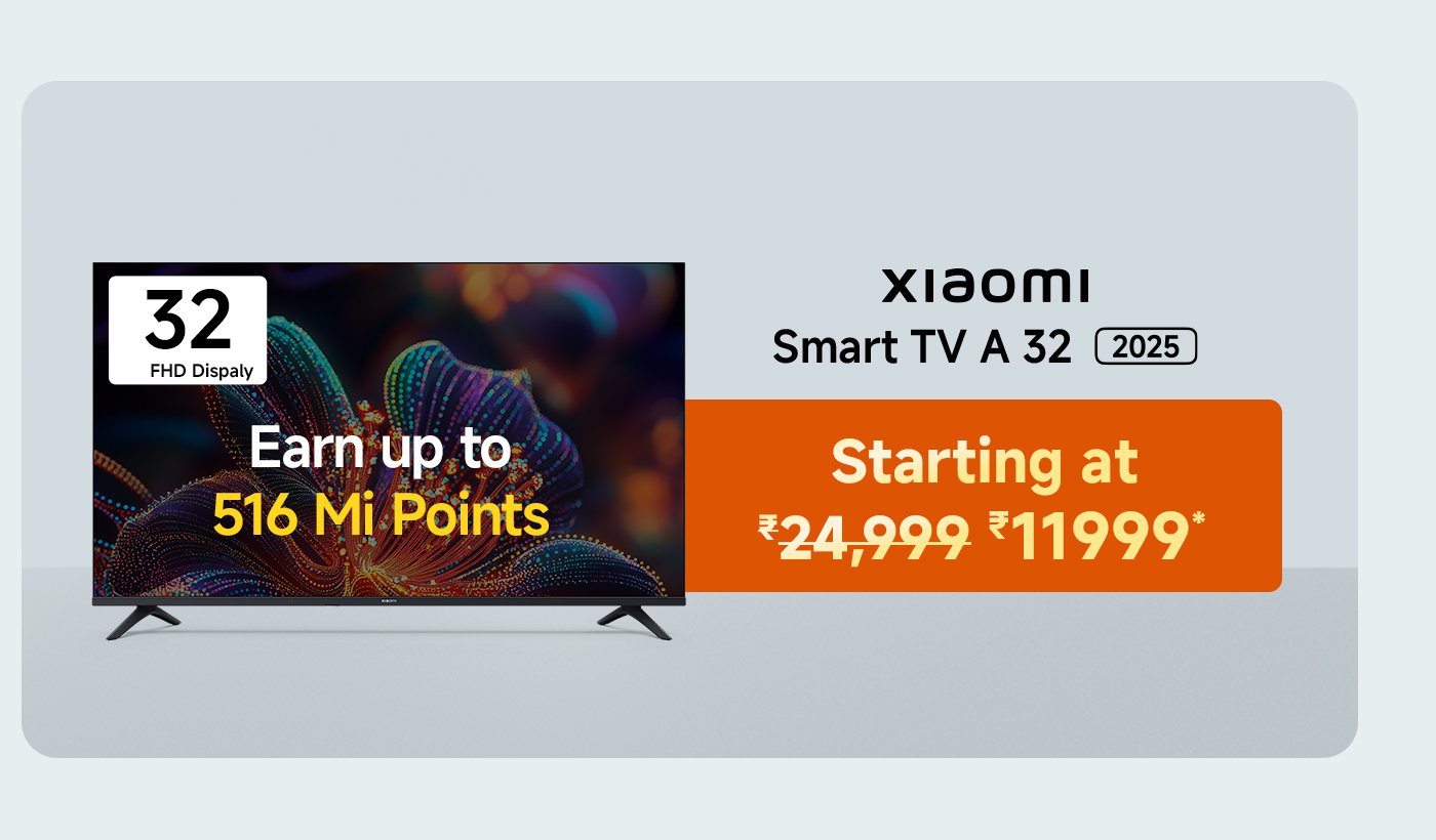 Xiaomi Smart TV A 32, 32-inch FHD display, earn up to 129 Mi Points, starting at ₹11,999 (original price ₹24,999).