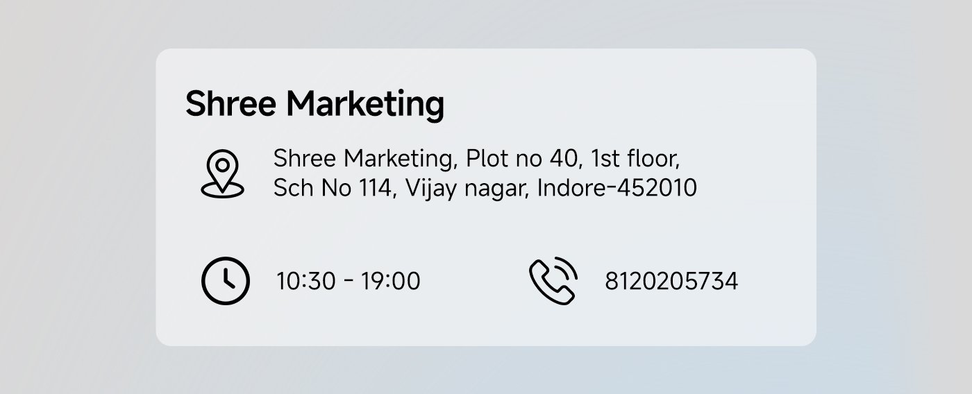 Shree Marketing, Plot no 40, 1st floor, Sch No 114, Vijay Nagar, Indore-452010. Operating hours: 10:30 AM - 7:00 PM. Contact: 8120205734.