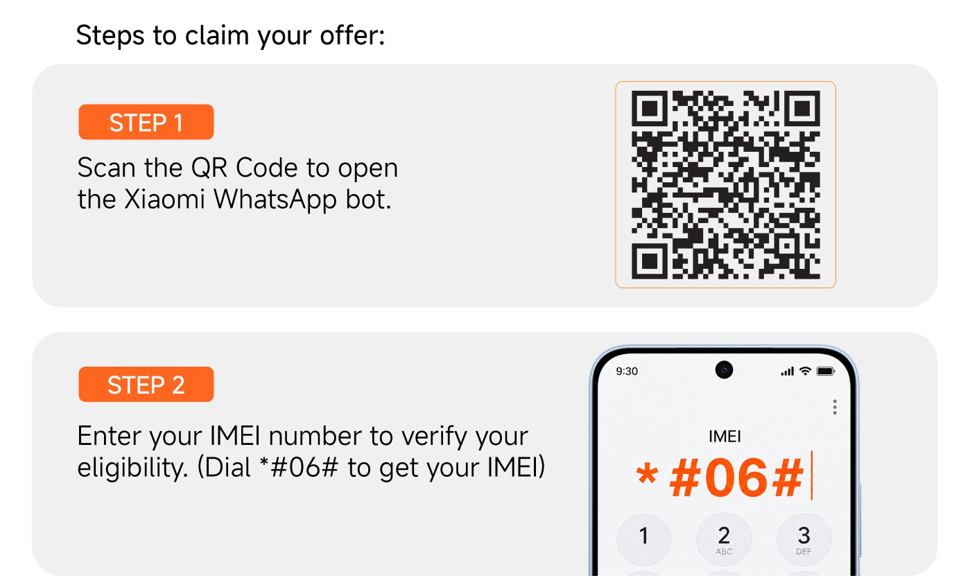 Instructions for claiming discounts:

**Step 1**  
Scan the QR code to open the Xiaomi WhatsApp bot.

**Step 2**  
Enter your IMEI number to verify eligibility. (Dial *#06# to get IMEI)