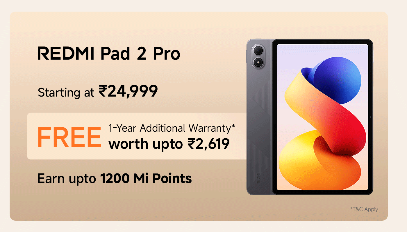 Redmi Pad 2 Pro, starting at ₹24,999. Comes with an additional one-year warranty worth ₹2,169 for free. You can also earn up to 1200 Mi points.