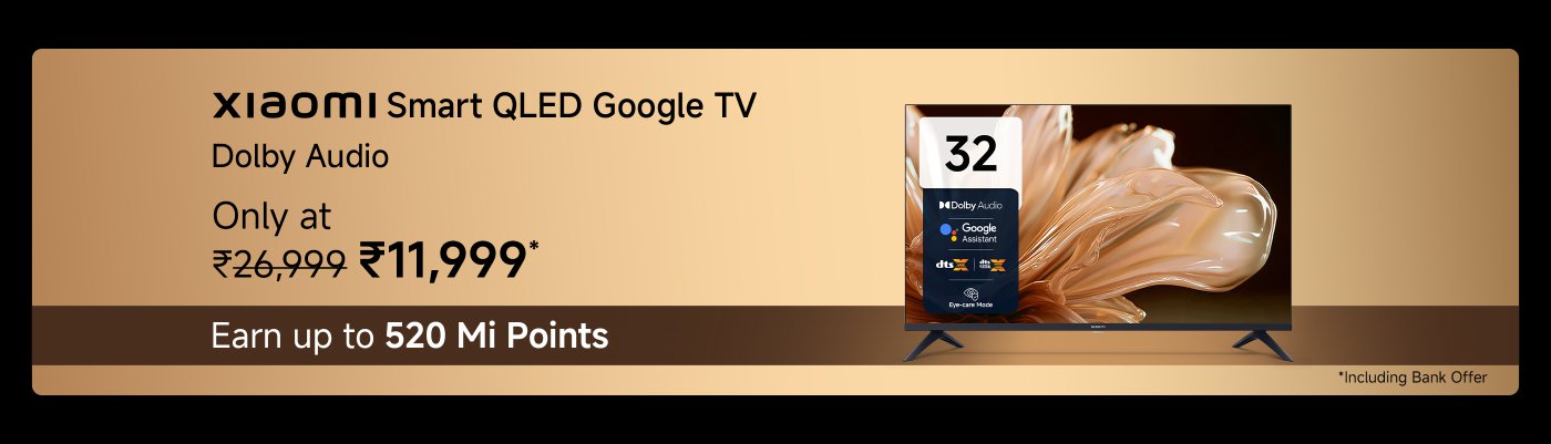Xiaomi Smart QLED Google TV, equipped with Dolby audio, originally priced at ₹26,999, now available for just ₹11,999*. Purchase can earn you up to 520 Mi Points.