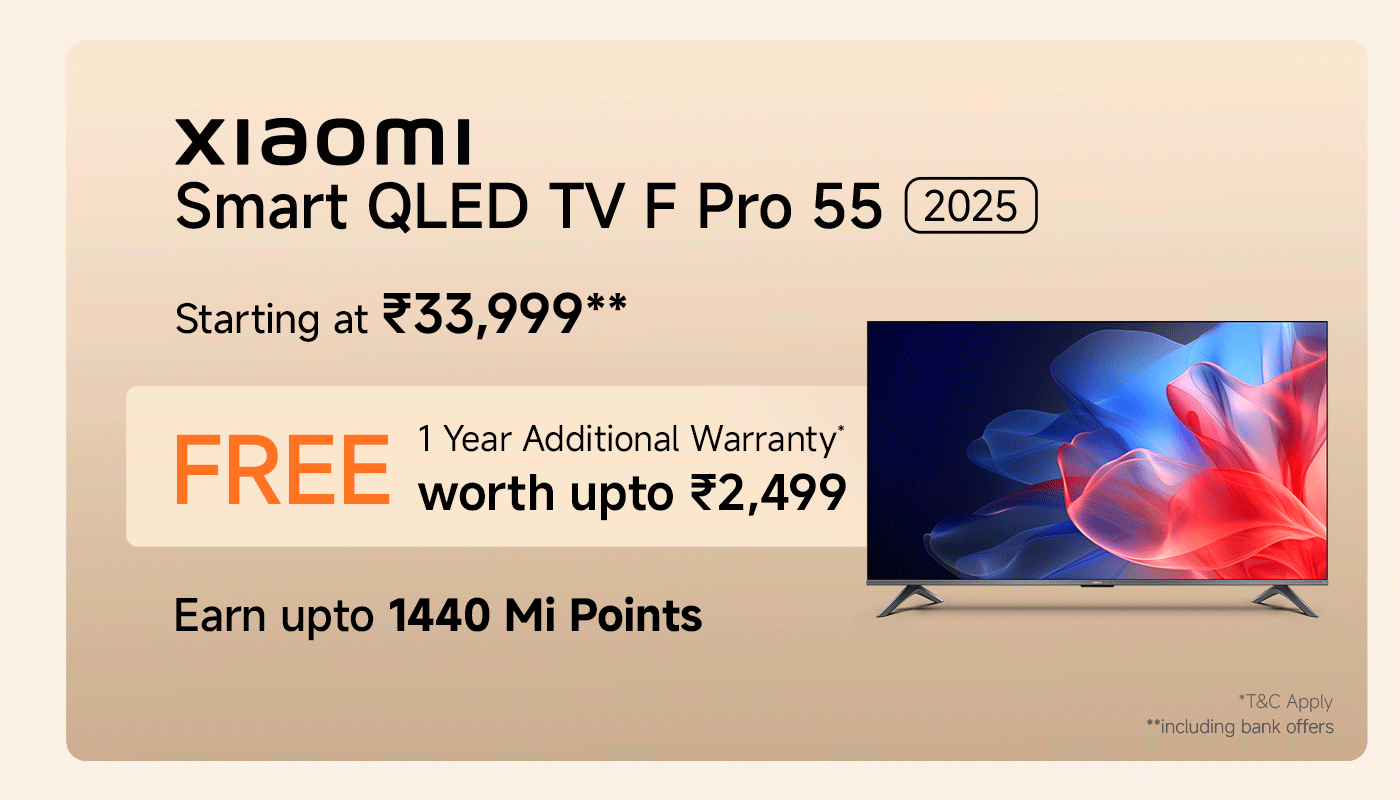 Xiaomi Smart QLED TV F Pro 55 (2025) starting at ₹33,999. Includes a free 1-year additional warranty worth up to ₹2,499. Earn up to 1440 Mi Points. Terms and conditions apply.
