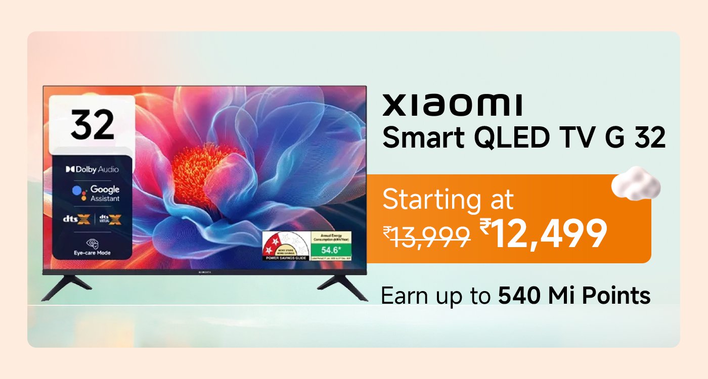 Xiaomi Smart QLED TV G 32, with a screen size of 32 inches, features Dolby Audio, Google Assistant, and DTS support. The price starts at ₹12,499, down from ₹13,999, and users can earn up to 540 Mi Points.