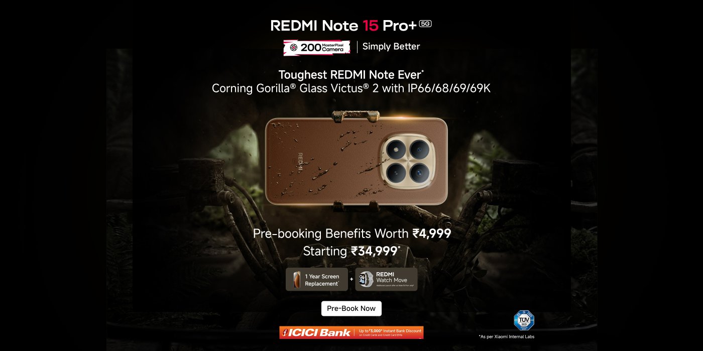 The image is an advertisement for the Redmi Note 15 Pro+ 5G smartphone. It highlights features such as a 200 MP camera, durable Corning Gorilla Glass Victus®, and IP66/68/69K water and dust resistance. Prebooking benefits worth ₹4,999 are mentioned, with a starting price of ₹34,999. Additional offers include a one-year screen replacement and a REDMI Watch Move. The ad encourages pre-booking and features an ICICI Bank discount offer.