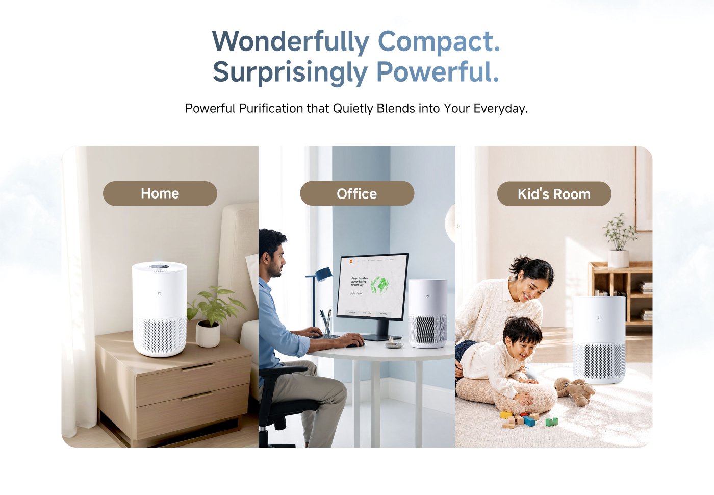 An image showcasing an air purifier is divided into three sections: on the left is a home environment, with the purifier placed on a bedside table; in the middle is an office environment, with a man working in front of a computer; on the right is a children's room, with a woman playing with a child, and the purifier is beside them. The overall emphasis is on the product's compactness and effectiveness.
