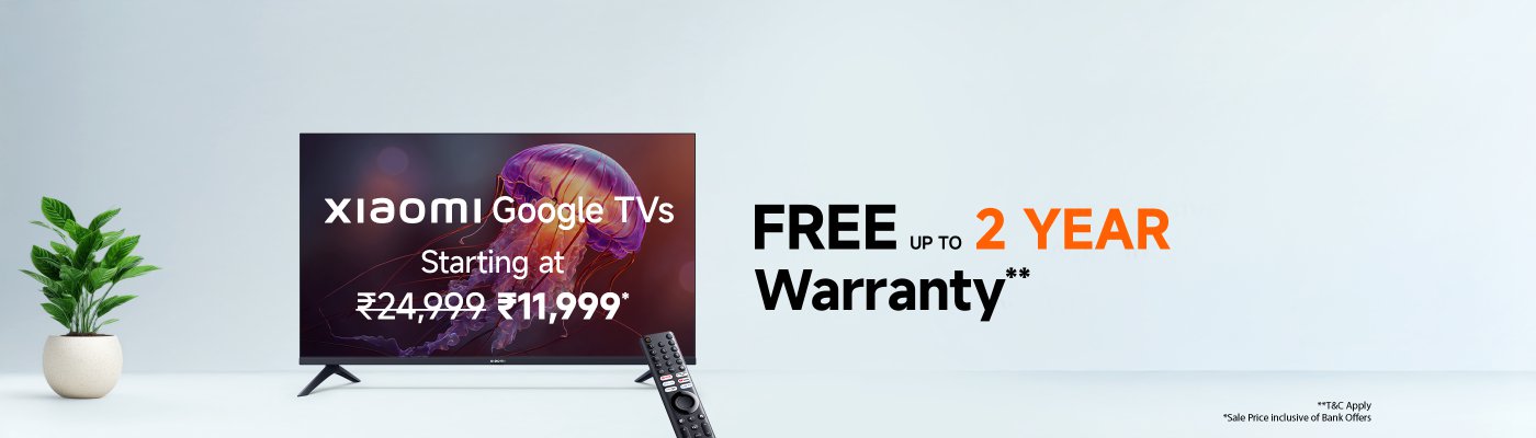 Xiaomi Google TV, the price has dropped from ₹24,999 to ₹11,999, offering up to 2 years of free comprehensive warranty.